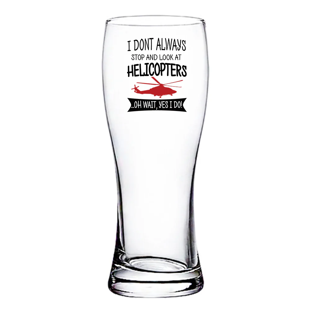 I Don't Always Stop and Look at Helicopters Designed Pilsner Beer Glasses - Image 2