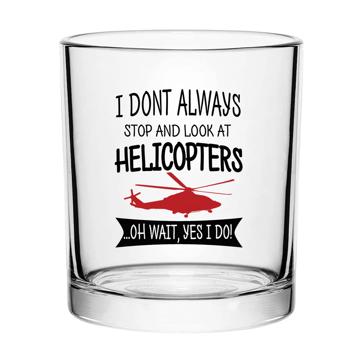 I Don't Always Stop and Look at Helicopters Designed Special Whiskey Glasses - Image 2