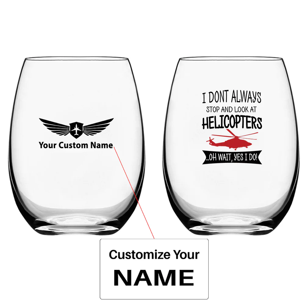 I Don't Always Stop and Look at Helicopters Designed Water & Drink Glasses