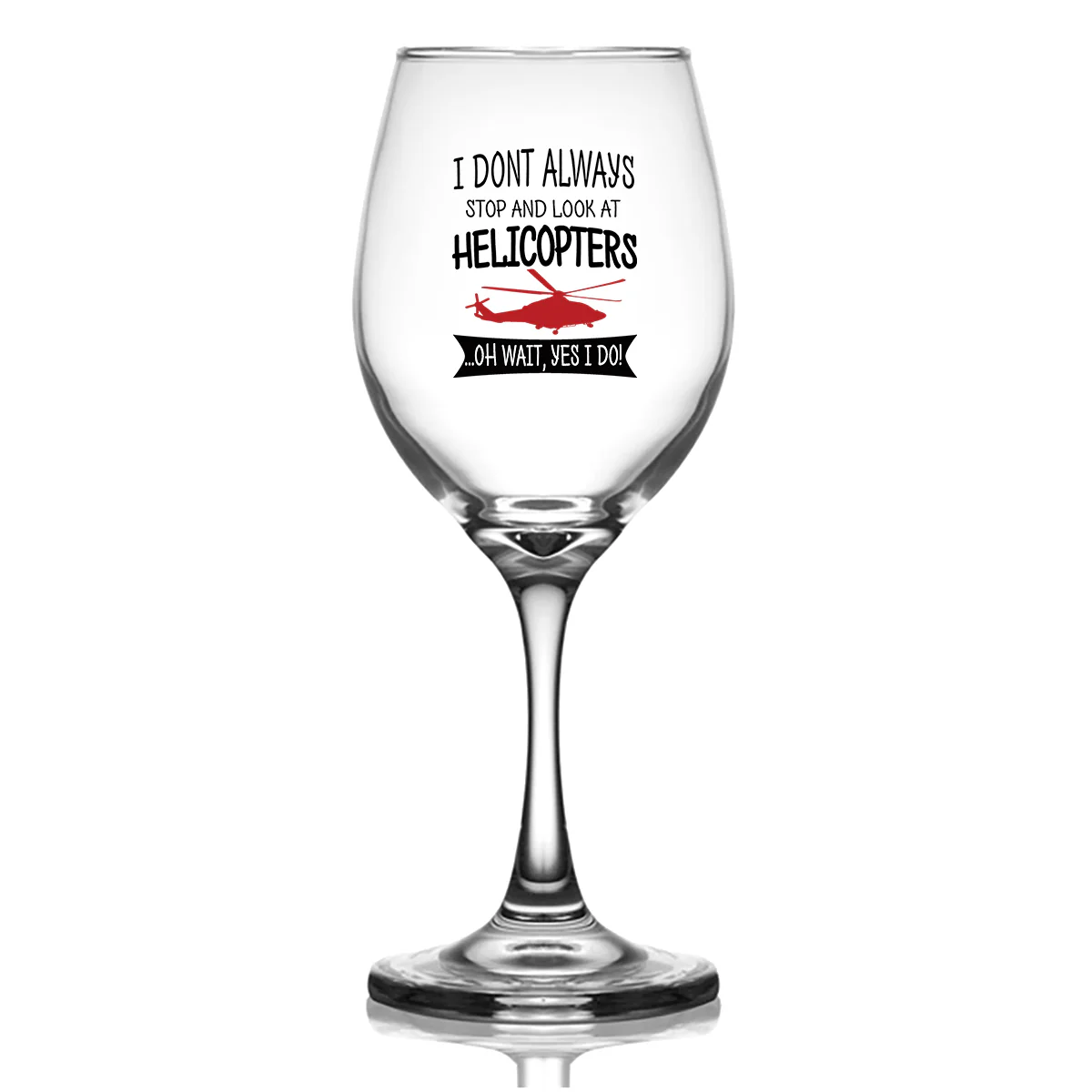 I Don't Always Stop and Look at Helicopters Designed Wine Glasses - Image 2